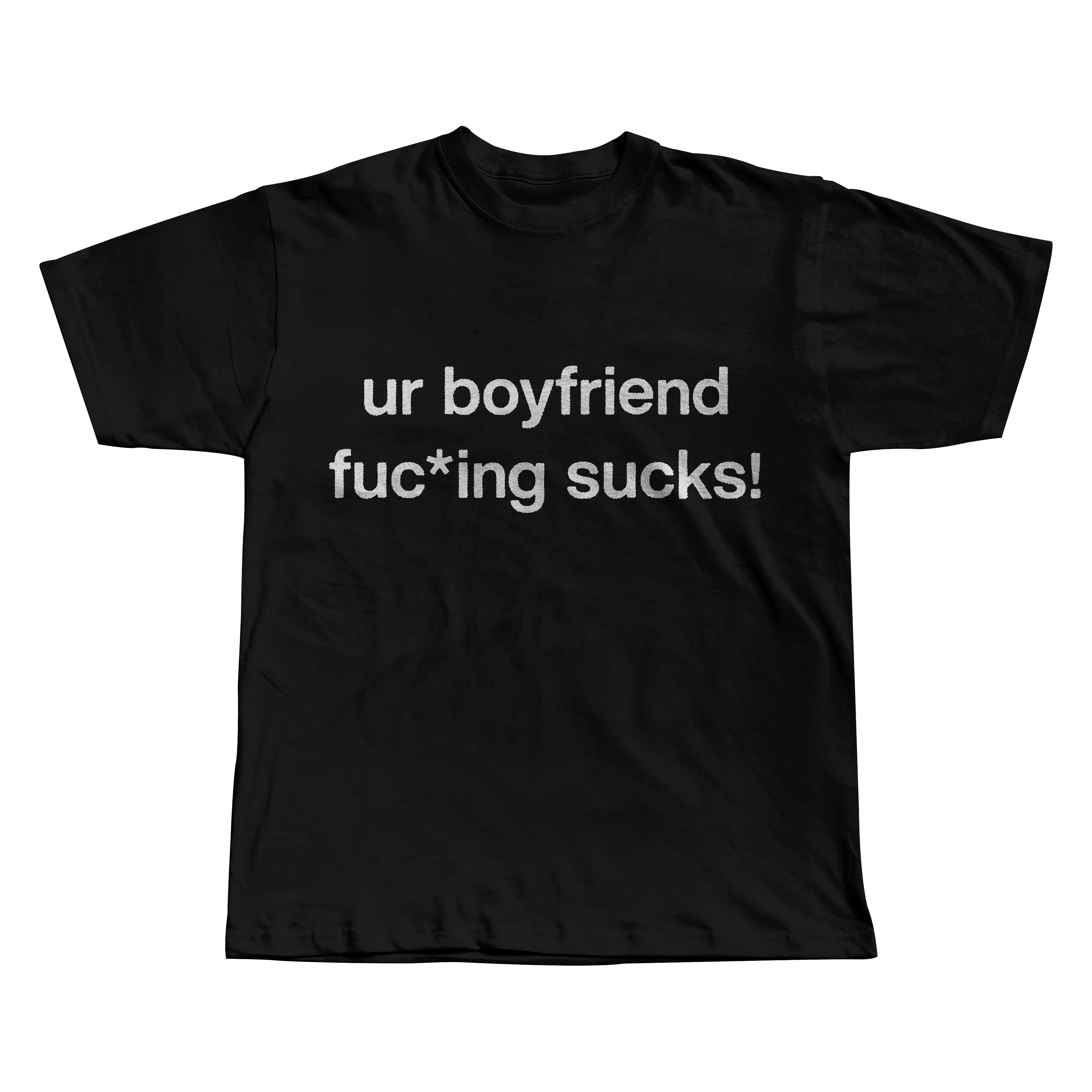 Ur boyfriend fuc*king sucks! Tee